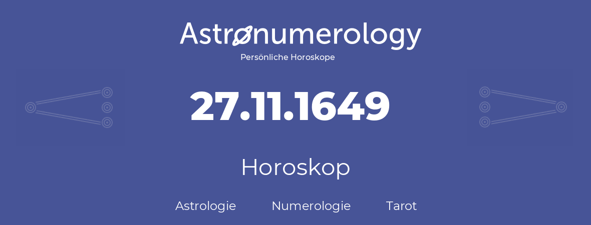 Horoskop für Geburtstag (geborener Tag): 27.11.1649 (der 27. November 1649)