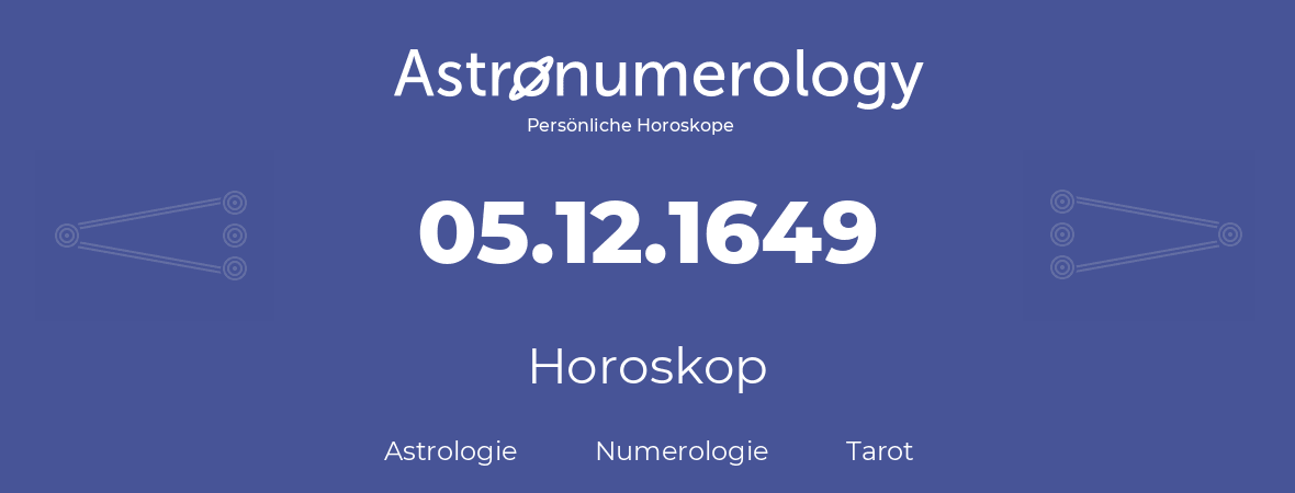 Horoskop für Geburtstag (geborener Tag): 05.12.1649 (der 5. Dezember 1649)