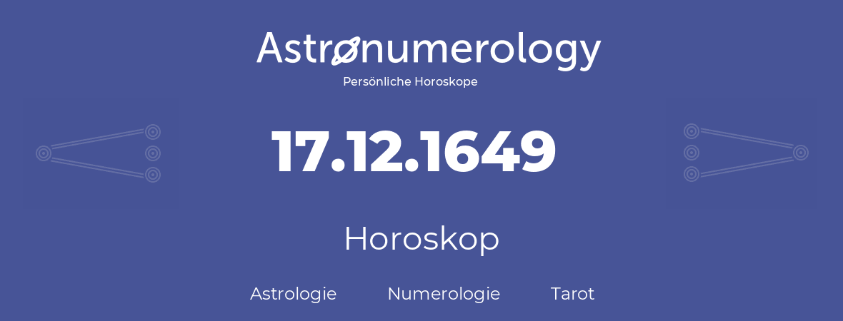 Horoskop für Geburtstag (geborener Tag): 17.12.1649 (der 17. Dezember 1649)