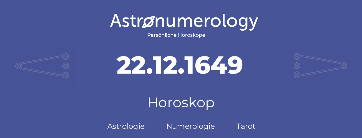 Horoskop für Geburtstag (geborener Tag): 22.12.1649 (der 22. Dezember 1649)