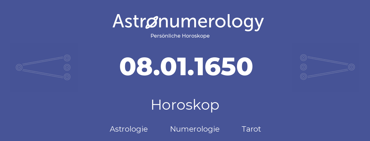 Horoskop für Geburtstag (geborener Tag): 08.01.1650 (der 8. Januar 1650)