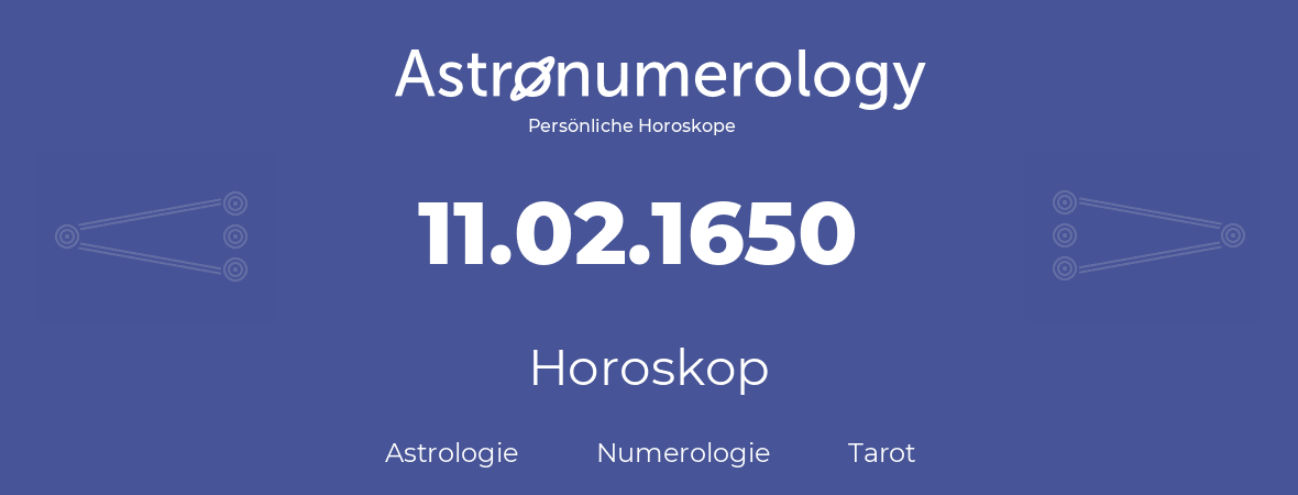 Horoskop für Geburtstag (geborener Tag): 11.02.1650 (der 11. Februar 1650)