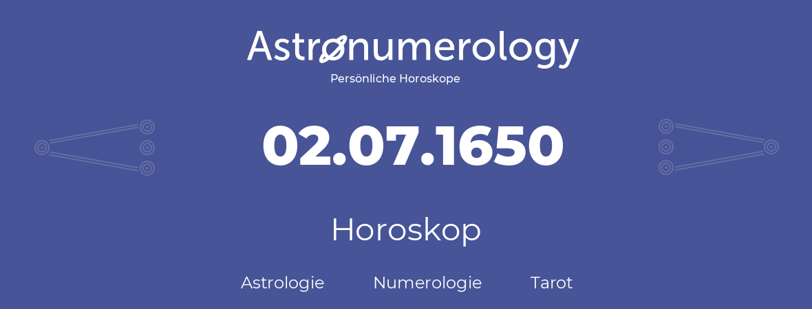 Horoskop für Geburtstag (geborener Tag): 02.07.1650 (der 02. Juli 1650)