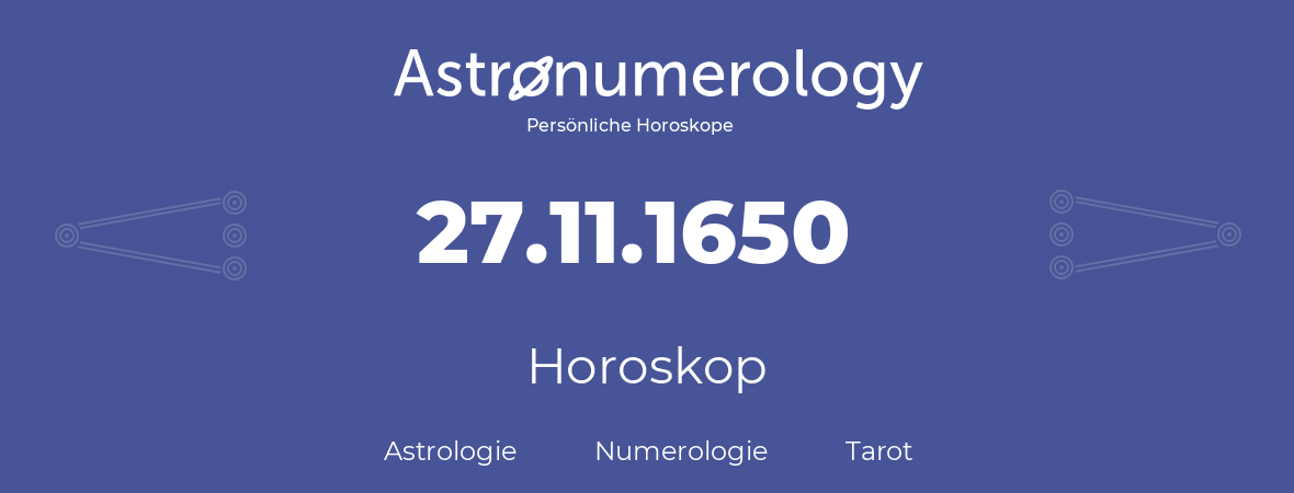 Horoskop für Geburtstag (geborener Tag): 27.11.1650 (der 27. November 1650)