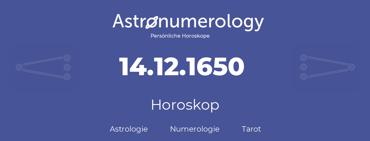 Horoskop für Geburtstag (geborener Tag): 14.12.1650 (der 14. Dezember 1650)