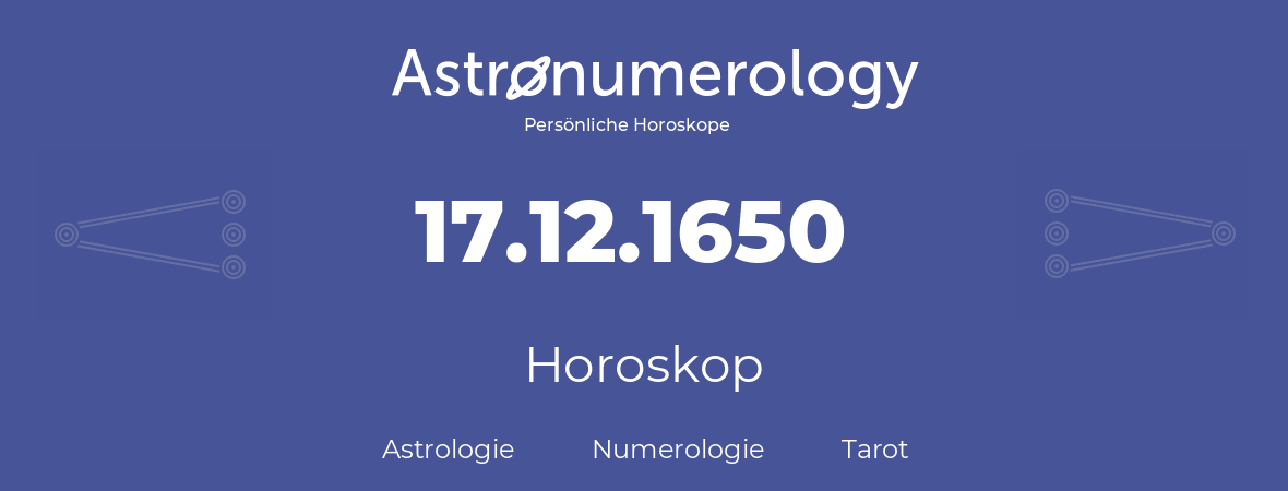 Horoskop für Geburtstag (geborener Tag): 17.12.1650 (der 17. Dezember 1650)