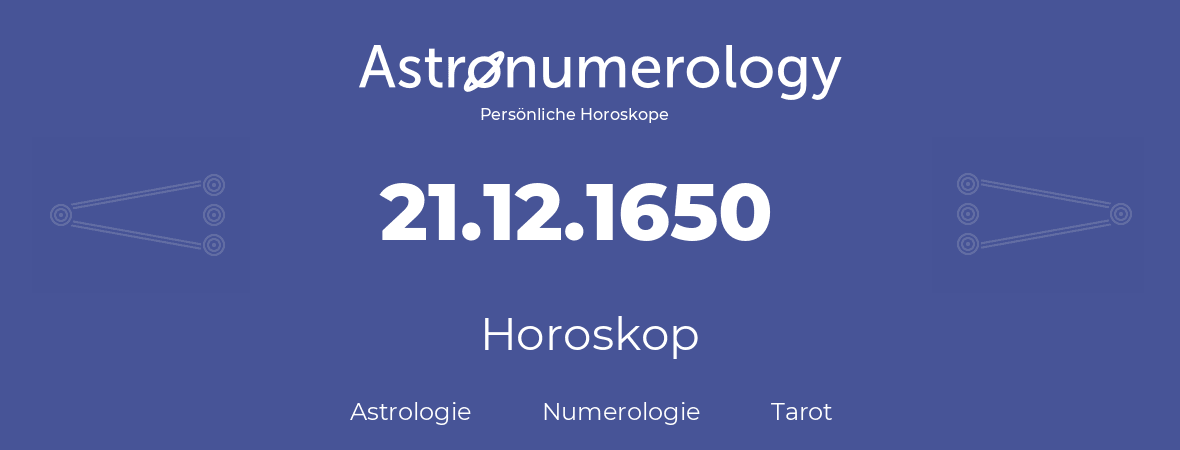 Horoskop für Geburtstag (geborener Tag): 21.12.1650 (der 21. Dezember 1650)