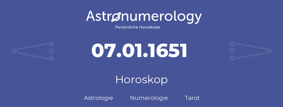 Horoskop für Geburtstag (geborener Tag): 07.01.1651 (der 7. Januar 1651)