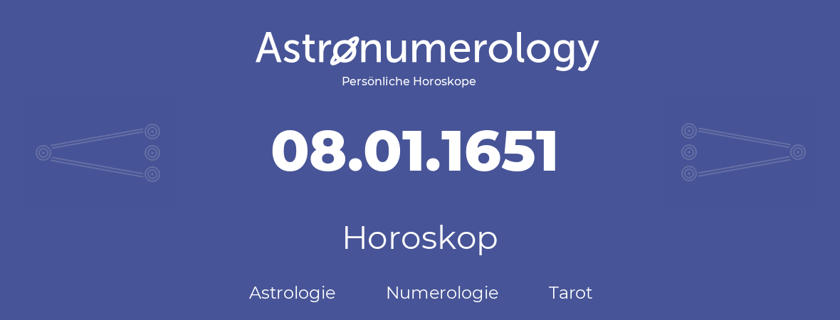 Horoskop für Geburtstag (geborener Tag): 08.01.1651 (der 08. Januar 1651)