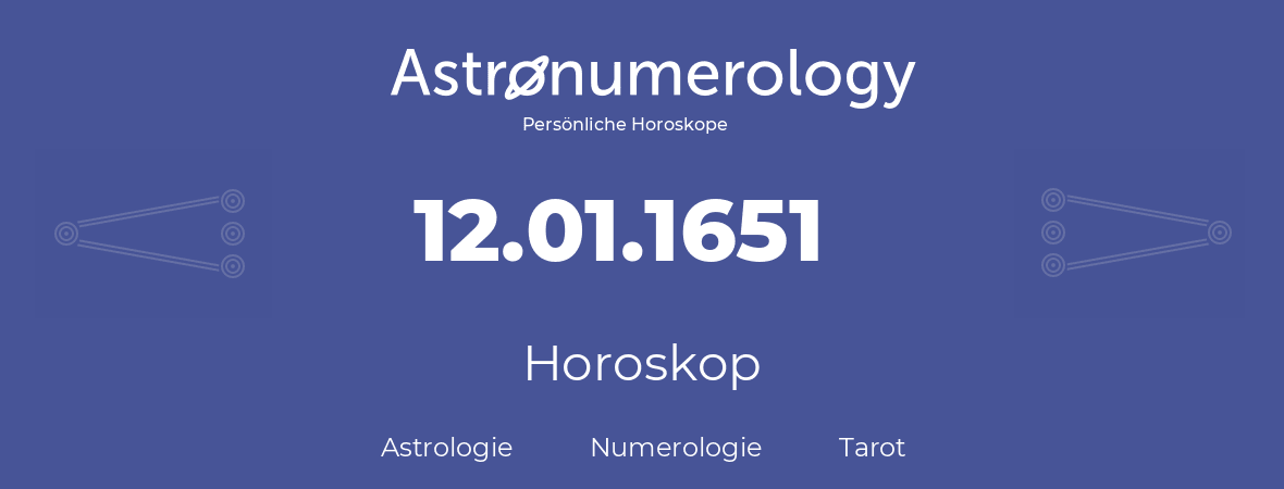 Horoskop für Geburtstag (geborener Tag): 12.01.1651 (der 12. Januar 1651)