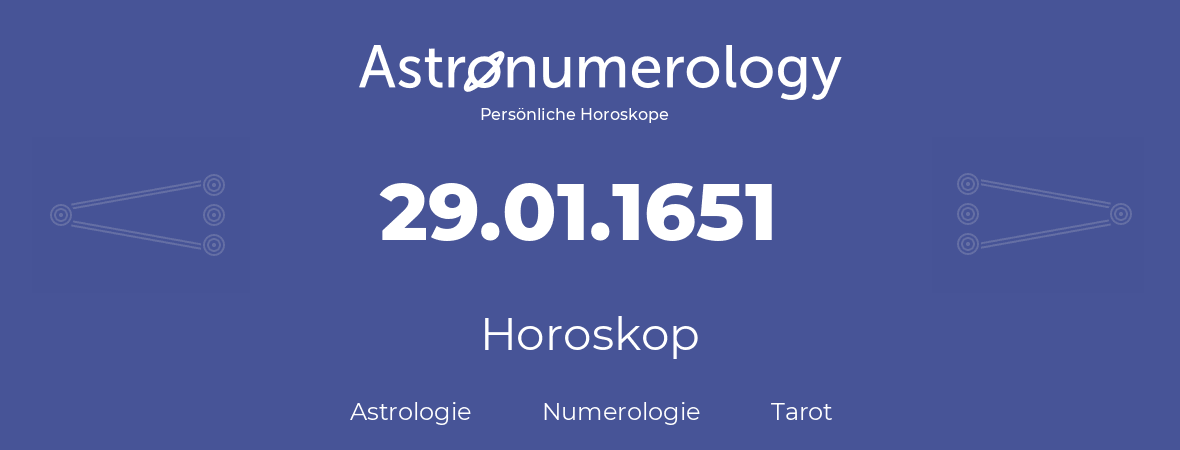 Horoskop für Geburtstag (geborener Tag): 29.01.1651 (der 29. Januar 1651)