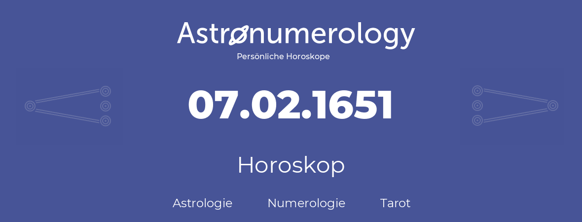 Horoskop für Geburtstag (geborener Tag): 07.02.1651 (der 7. Februar 1651)