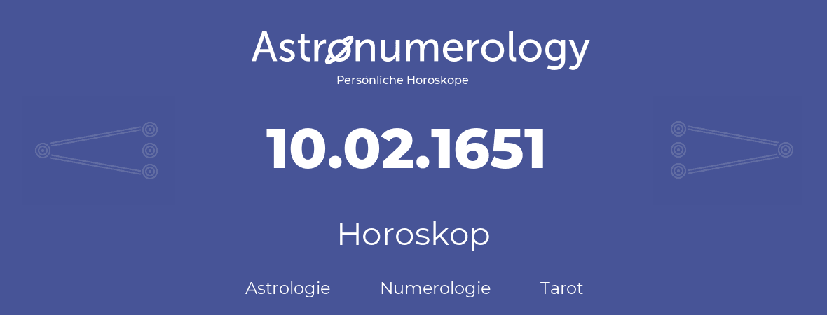 Horoskop für Geburtstag (geborener Tag): 10.02.1651 (der 10. Februar 1651)