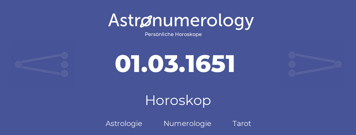 Horoskop für Geburtstag (geborener Tag): 01.03.1651 (der 1. Marz 1651)