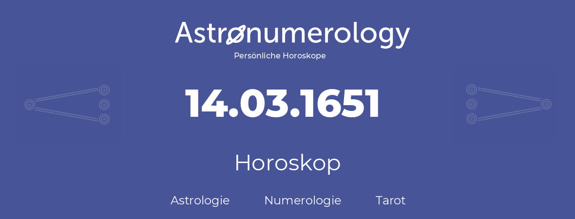 Horoskop für Geburtstag (geborener Tag): 14.03.1651 (der 14. Marz 1651)