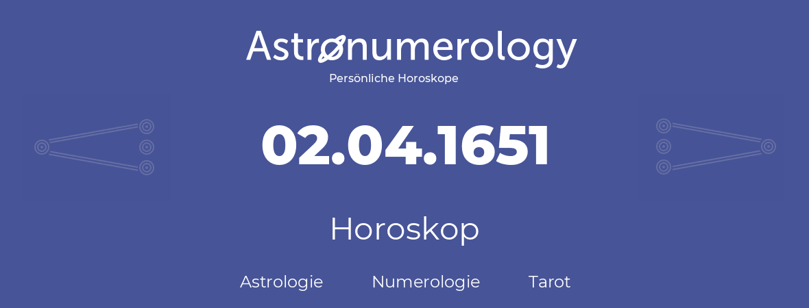 Horoskop für Geburtstag (geborener Tag): 02.04.1651 (der 2. April 1651)