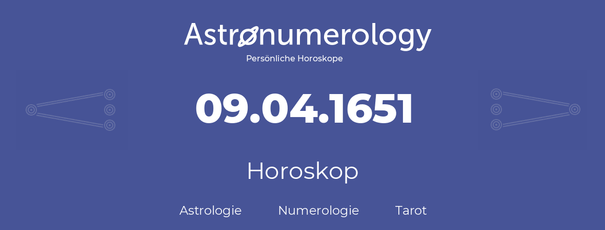 Horoskop für Geburtstag (geborener Tag): 09.04.1651 (der 9. April 1651)