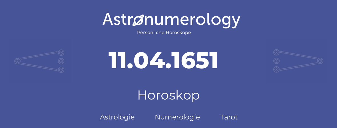 Horoskop für Geburtstag (geborener Tag): 11.04.1651 (der 11. April 1651)