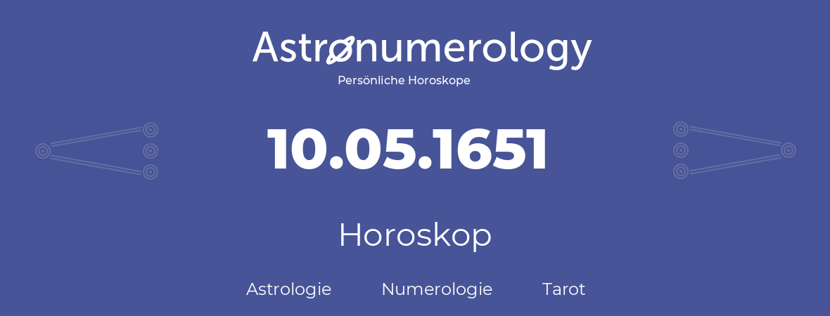 Horoskop für Geburtstag (geborener Tag): 10.05.1651 (der 10. Mai 1651)