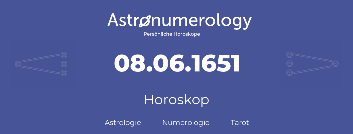 Horoskop für Geburtstag (geborener Tag): 08.06.1651 (der 8. Juni 1651)