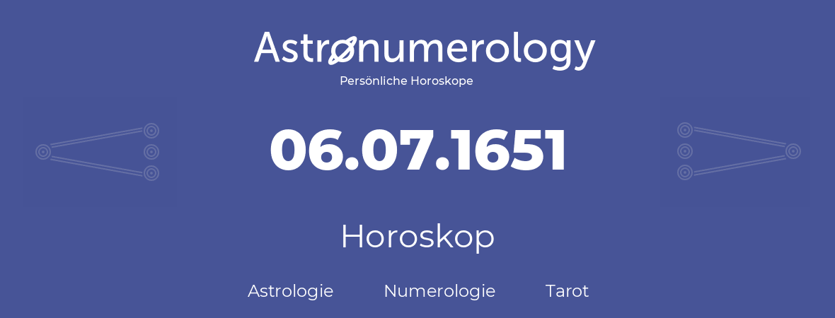 Horoskop für Geburtstag (geborener Tag): 06.07.1651 (der 6. Juli 1651)