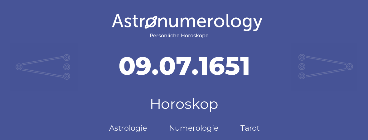 Horoskop für Geburtstag (geborener Tag): 09.07.1651 (der 9. Juli 1651)