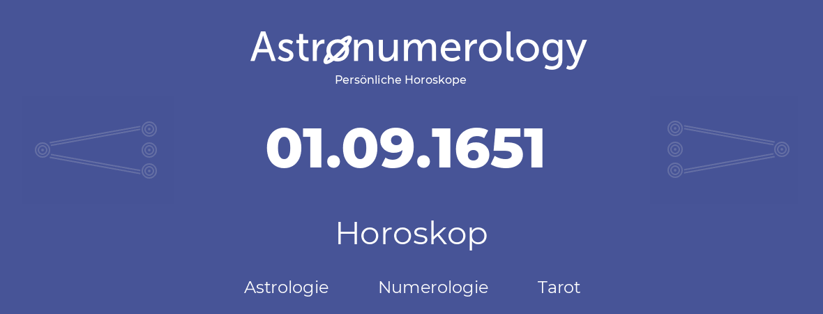 Horoskop für Geburtstag (geborener Tag): 01.09.1651 (der 01. September 1651)