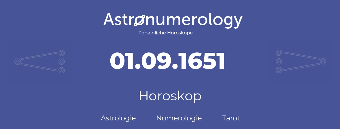 Horoskop für Geburtstag (geborener Tag): 01.09.1651 (der 1. September 1651)