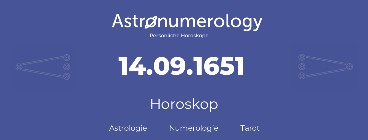 Horoskop für Geburtstag (geborener Tag): 14.09.1651 (der 14. September 1651)
