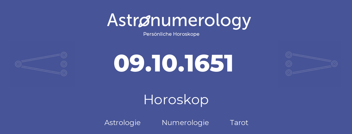 Horoskop für Geburtstag (geborener Tag): 09.10.1651 (der 9. Oktober 1651)