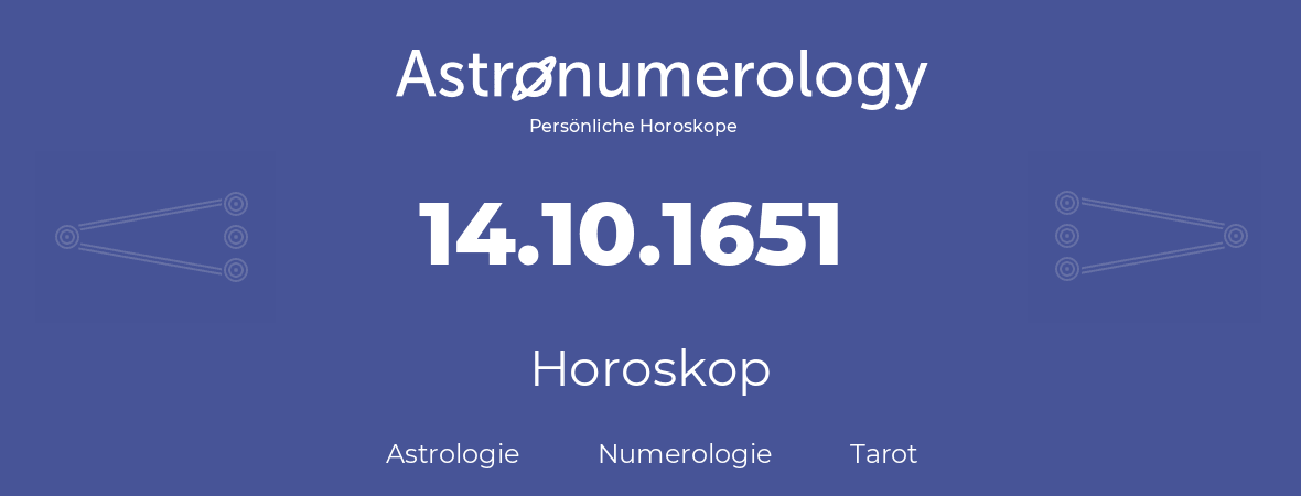 Horoskop für Geburtstag (geborener Tag): 14.10.1651 (der 14. Oktober 1651)