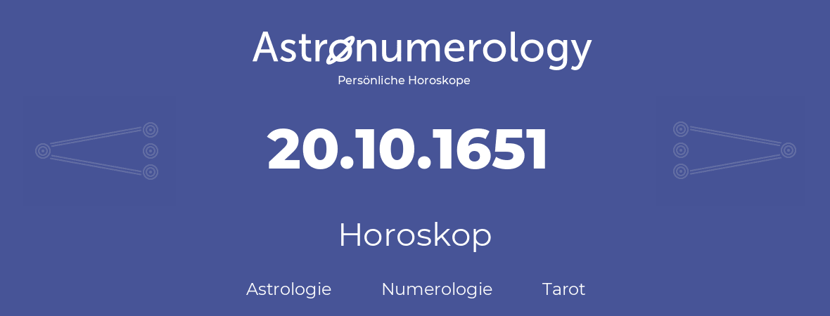 Horoskop für Geburtstag (geborener Tag): 20.10.1651 (der 20. Oktober 1651)