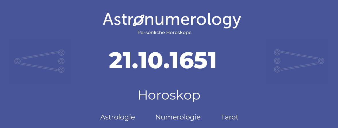 Horoskop für Geburtstag (geborener Tag): 21.10.1651 (der 21. Oktober 1651)