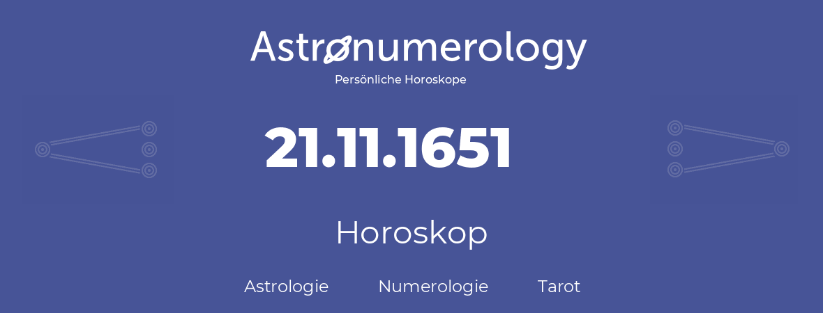 Horoskop für Geburtstag (geborener Tag): 21.11.1651 (der 21. November 1651)