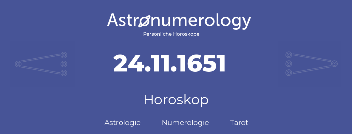 Horoskop für Geburtstag (geborener Tag): 24.11.1651 (der 24. November 1651)