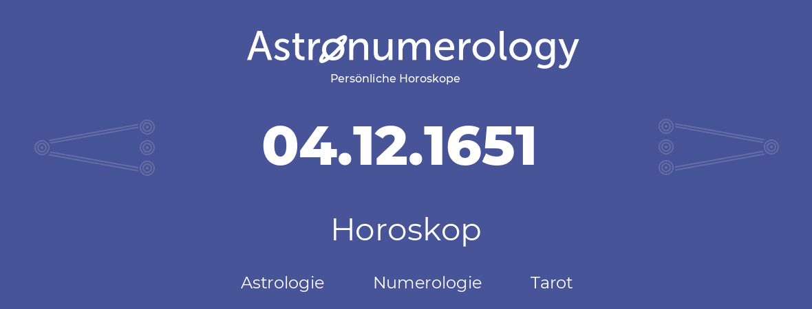Horoskop für Geburtstag (geborener Tag): 04.12.1651 (der 04. Dezember 1651)