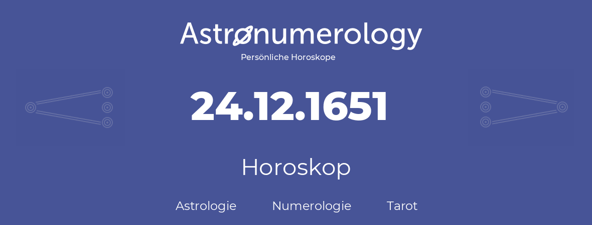 Horoskop für Geburtstag (geborener Tag): 24.12.1651 (der 24. Dezember 1651)