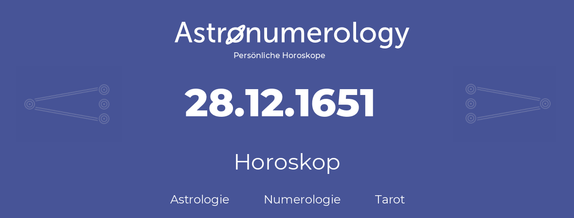 Horoskop für Geburtstag (geborener Tag): 28.12.1651 (der 28. Dezember 1651)