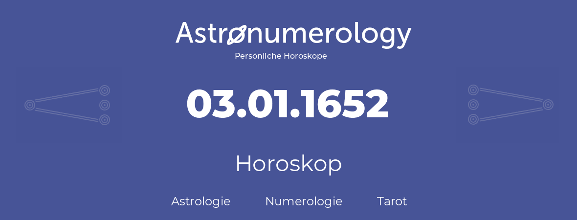 Horoskop für Geburtstag (geborener Tag): 03.01.1652 (der 3. Januar 1652)