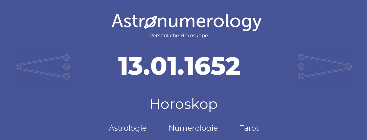 Horoskop für Geburtstag (geborener Tag): 13.01.1652 (der 13. Januar 1652)