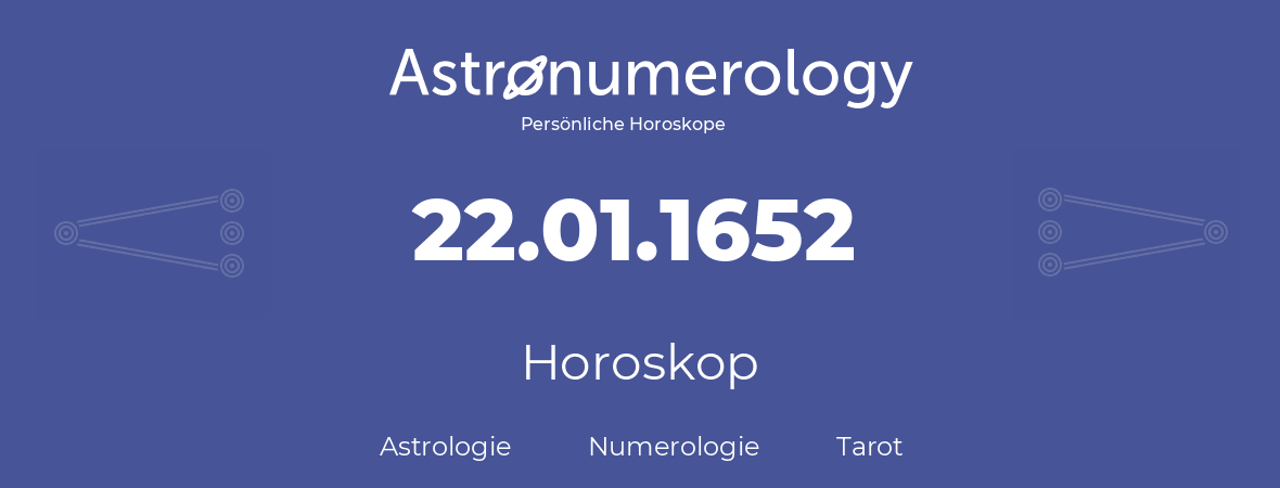 Horoskop für Geburtstag (geborener Tag): 22.01.1652 (der 22. Januar 1652)