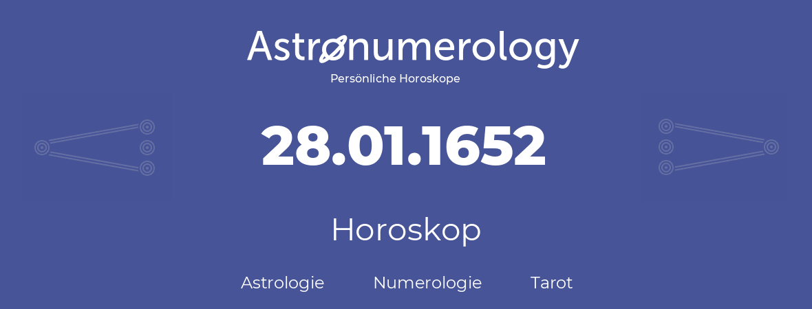 Horoskop für Geburtstag (geborener Tag): 28.01.1652 (der 28. Januar 1652)