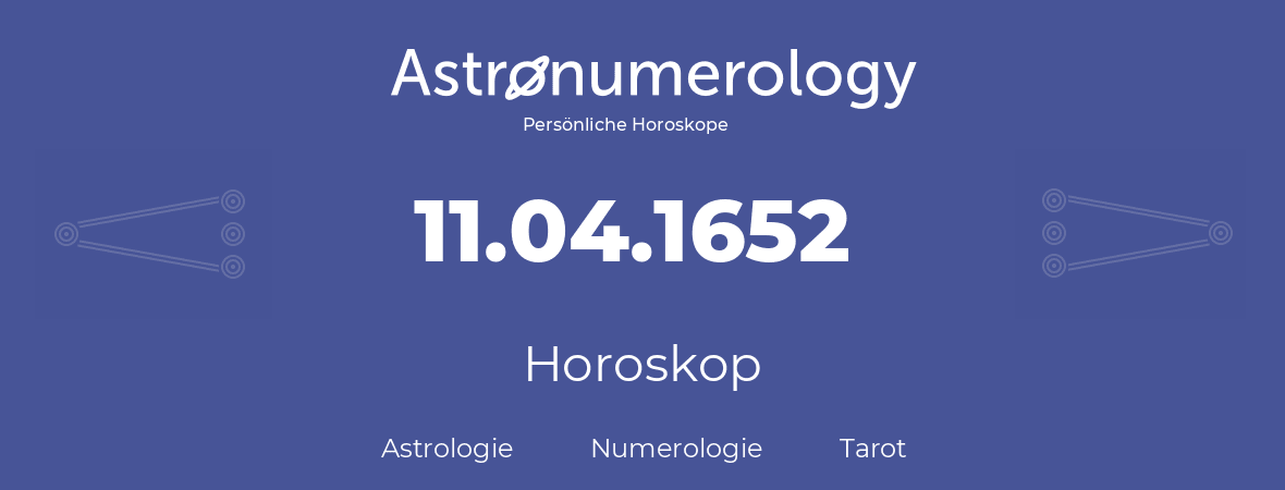 Horoskop für Geburtstag (geborener Tag): 11.04.1652 (der 11. April 1652)