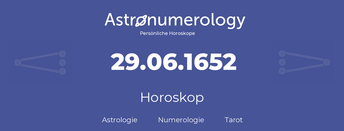 Horoskop für Geburtstag (geborener Tag): 29.06.1652 (der 29. Juni 1652)