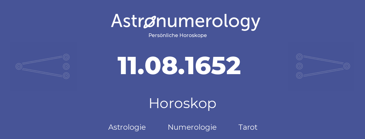 Horoskop für Geburtstag (geborener Tag): 11.08.1652 (der 11. August 1652)