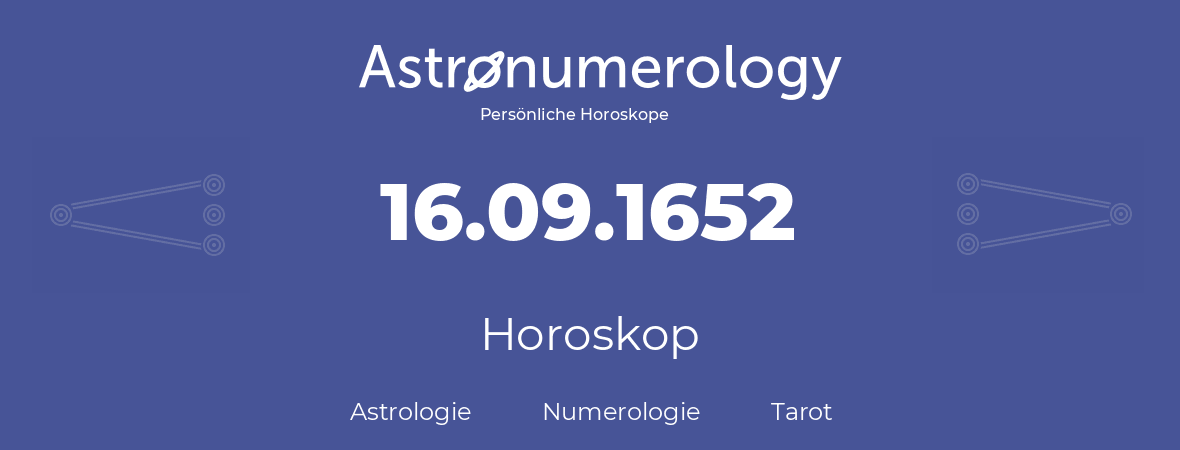 Horoskop für Geburtstag (geborener Tag): 16.09.1652 (der 16. September 1652)