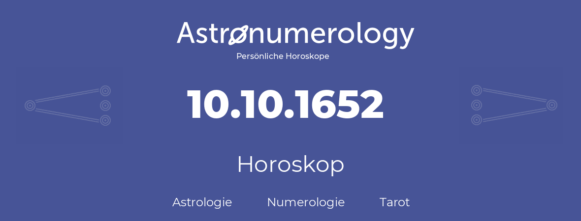Horoskop für Geburtstag (geborener Tag): 10.10.1652 (der 10. Oktober 1652)