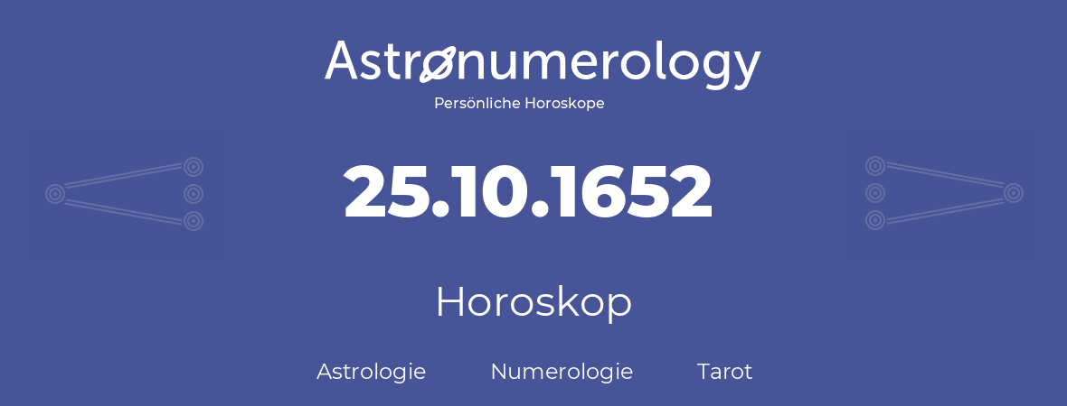 Horoskop für Geburtstag (geborener Tag): 25.10.1652 (der 25. Oktober 1652)