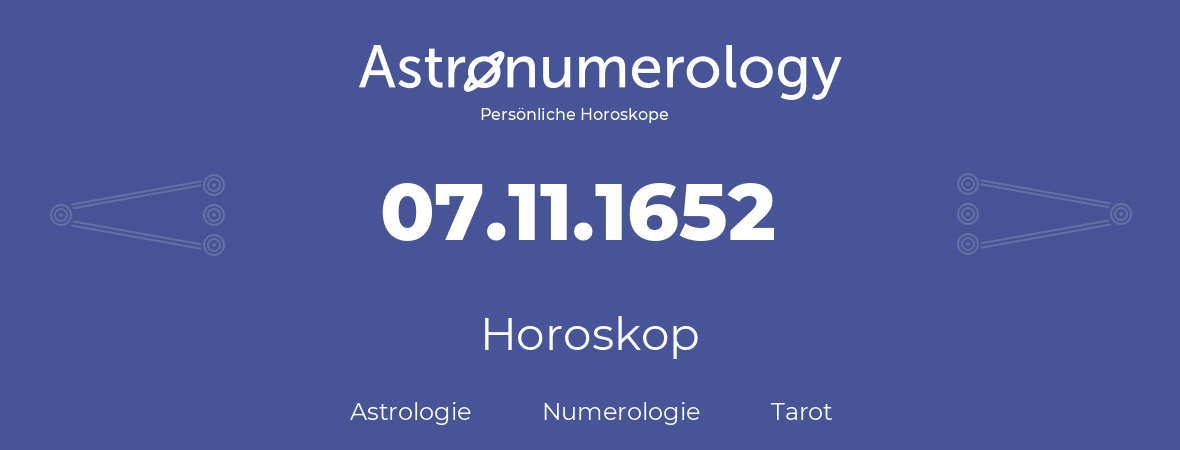 Horoskop für Geburtstag (geborener Tag): 07.11.1652 (der 7. November 1652)