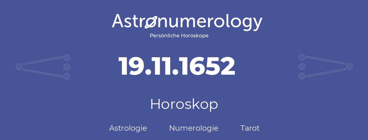 Horoskop für Geburtstag (geborener Tag): 19.11.1652 (der 19. November 1652)